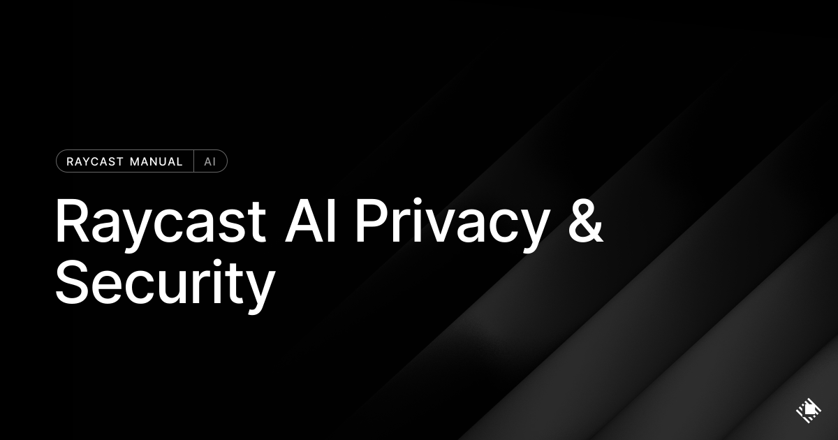 Raycast AI Privacy & Security | Raycast Manual
