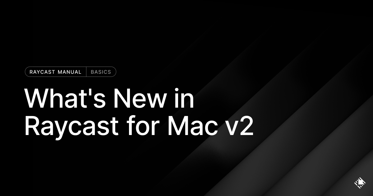 What's New in Raycast for Mac v2 preview